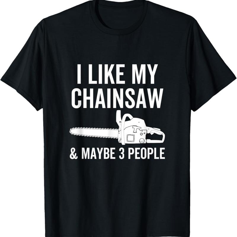 Woodworking Man - I Like My Chainsaw Maybe 3